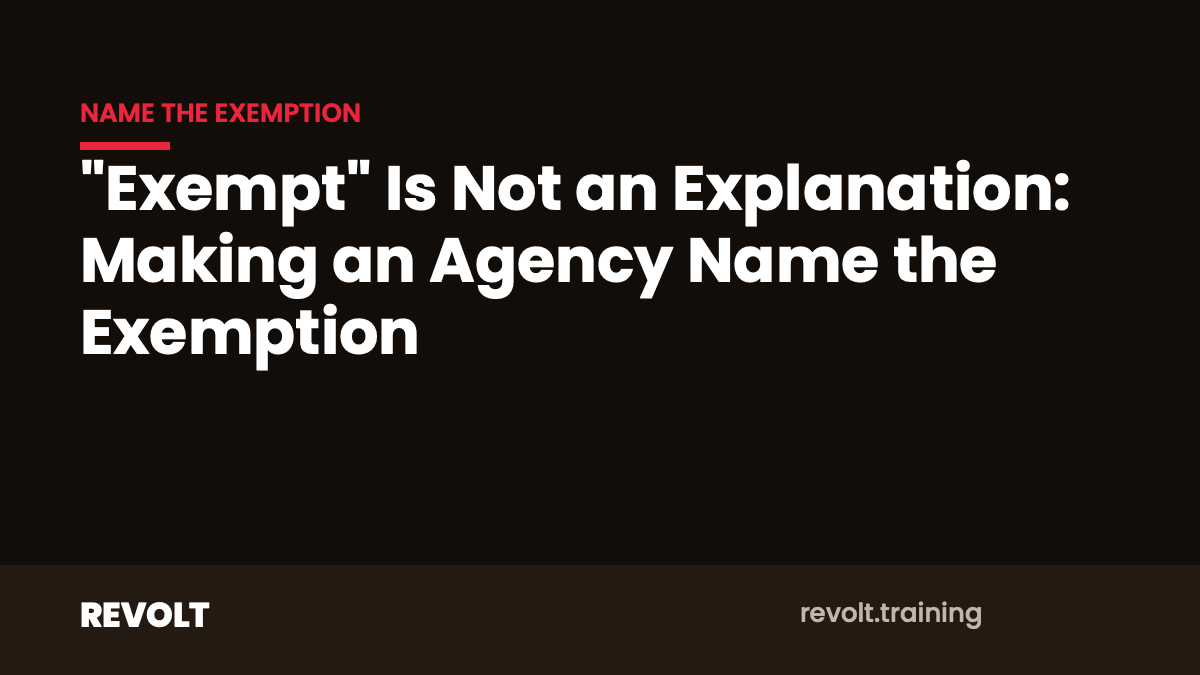 Featured image for ““Exempt” Is Not an Explanation: Making an Agency Name the Exemption”
