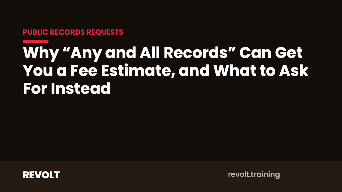 Title card reading "Why “Any and All Records” Can Get You a Fee Estimate, and What to Ask For Instead"